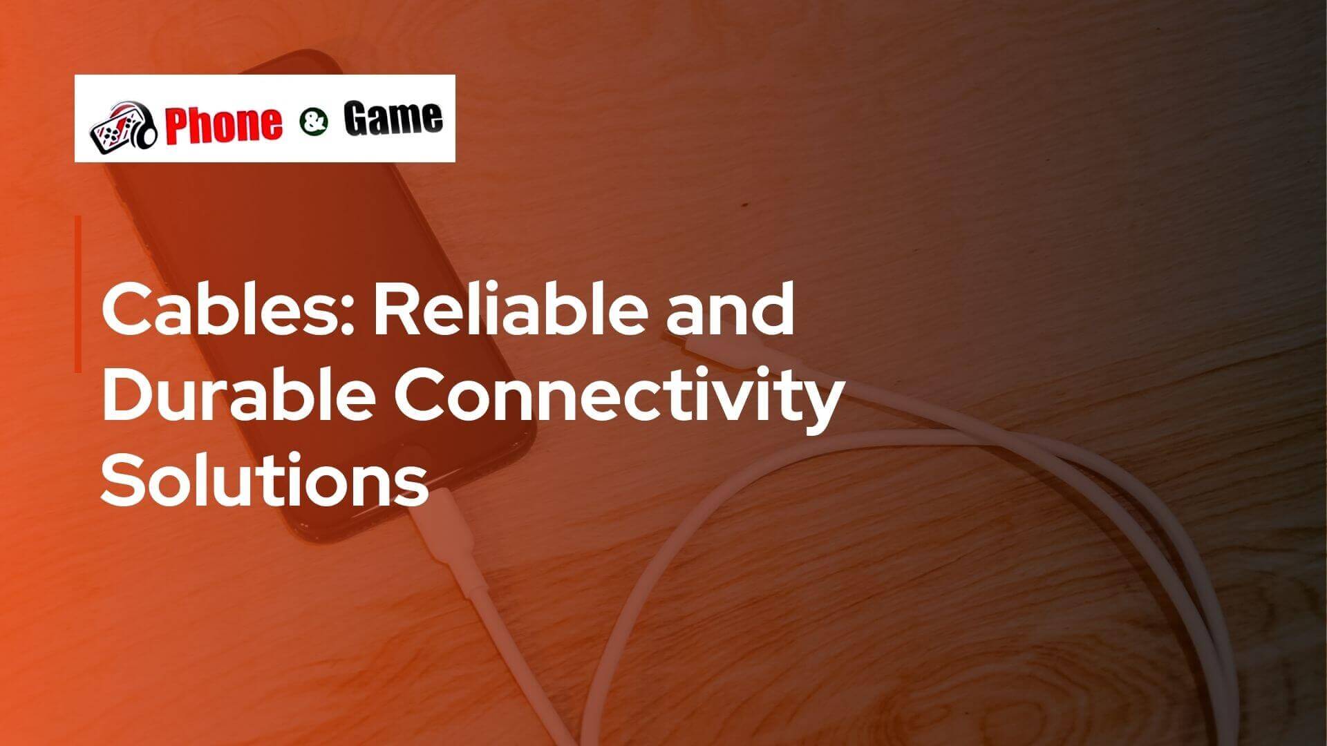 Cables: Reliable and Durable Connectivity Solutions