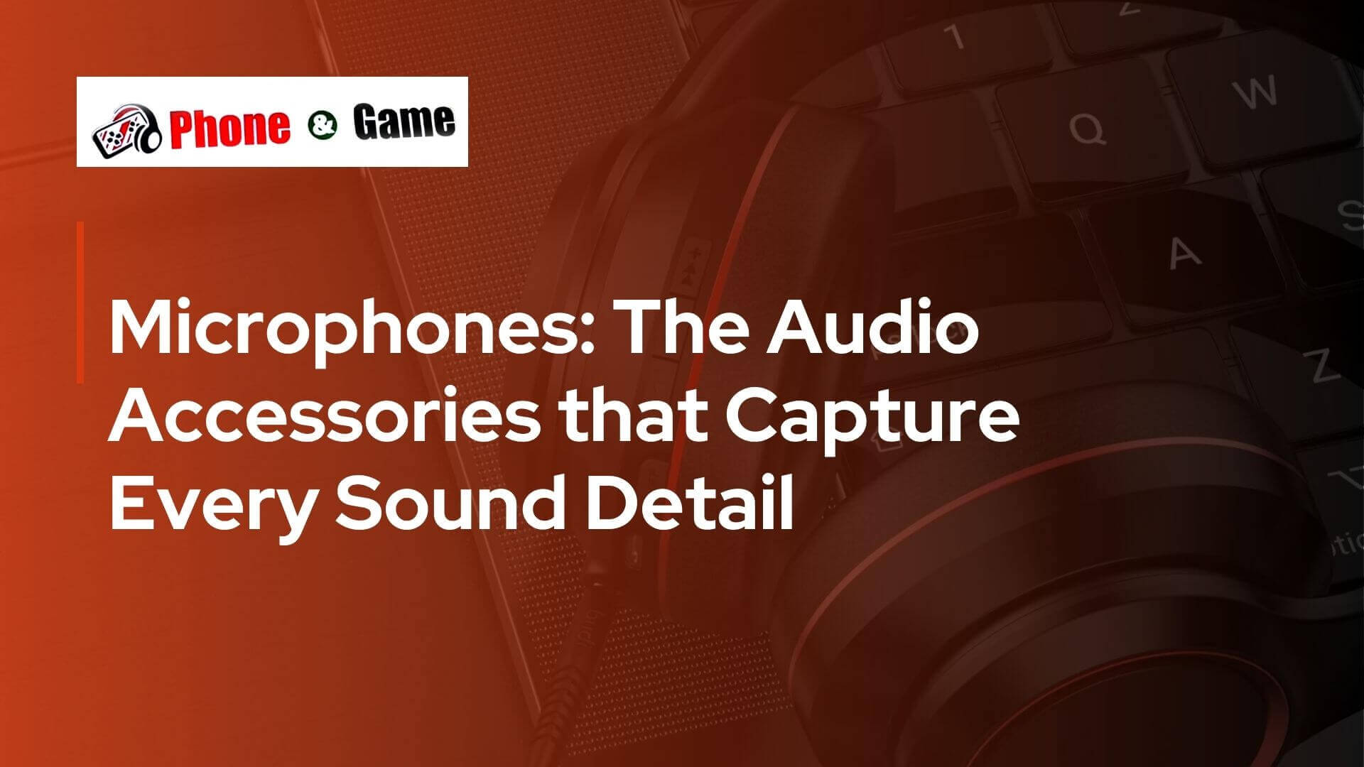 Microphones: The Audio Accessories that Capture Every Sound Detail