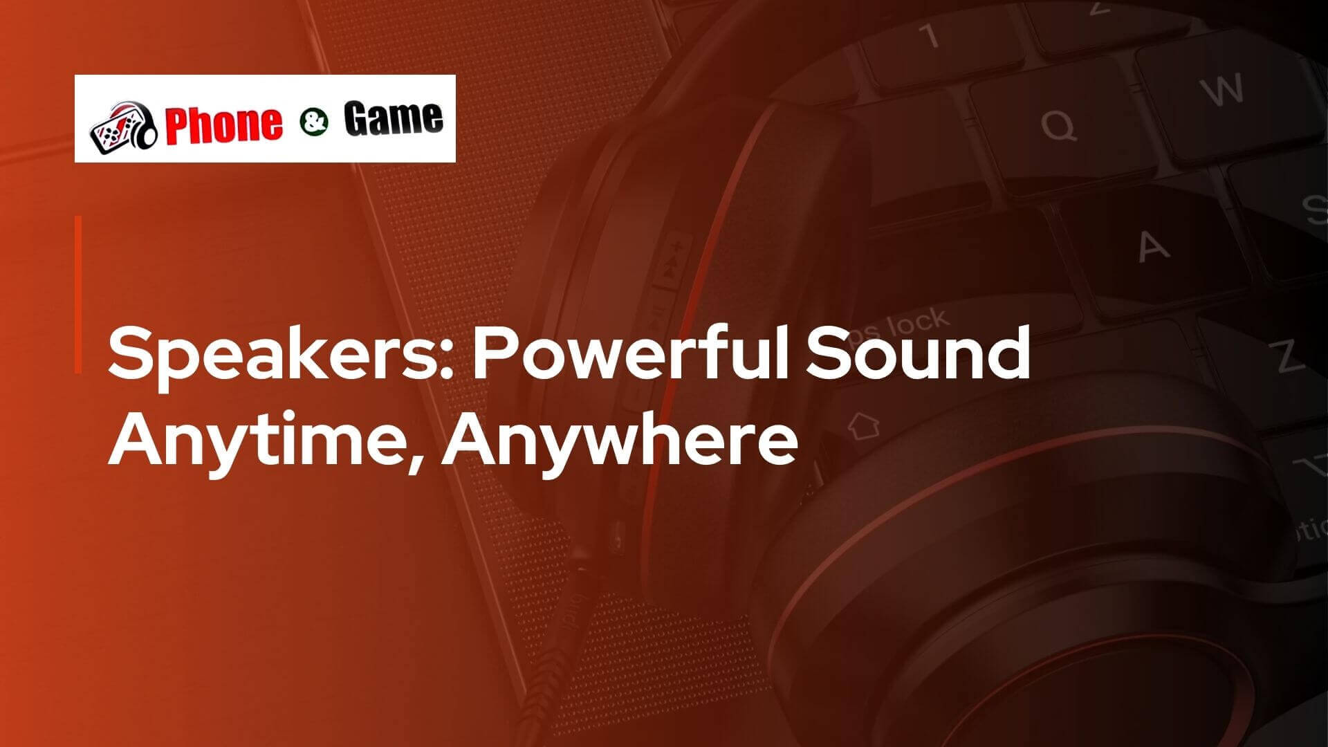 Speakers: Powerful Sound Anytime, Anywhere