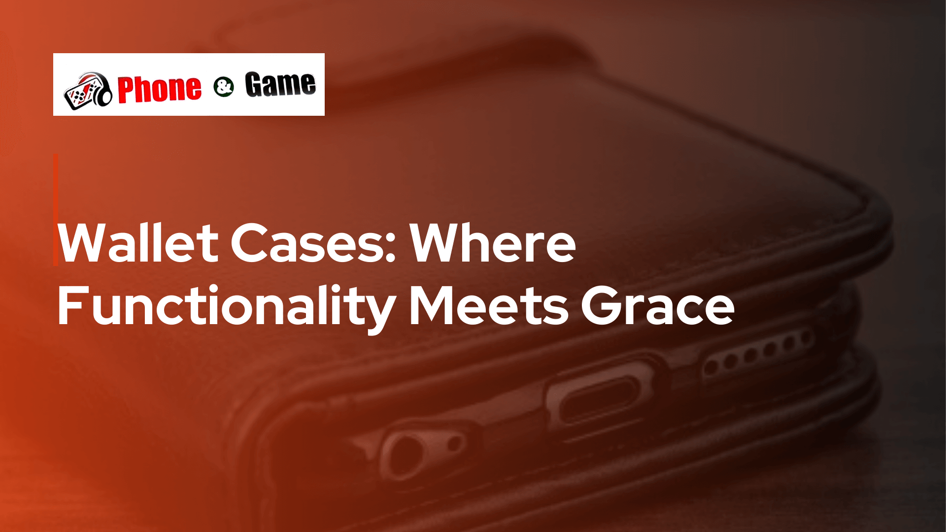 Wallet Cases: Where Functionality Meets Grace