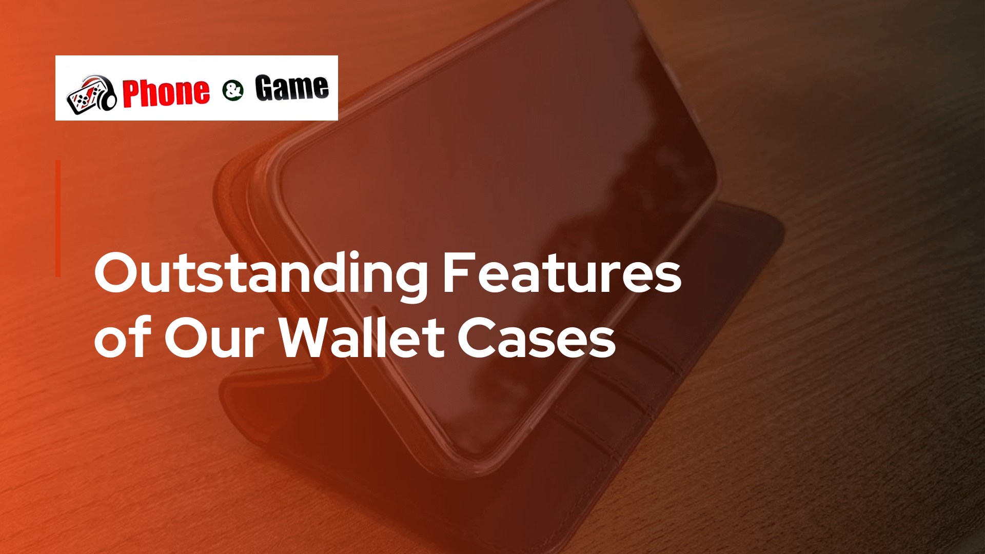 Outstanding Features of Our Wallet Cases