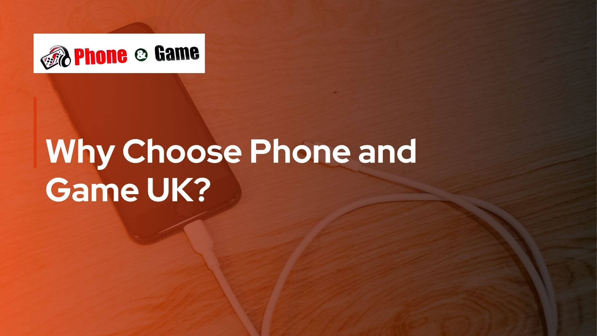 Why Choose Phone and Game UK?