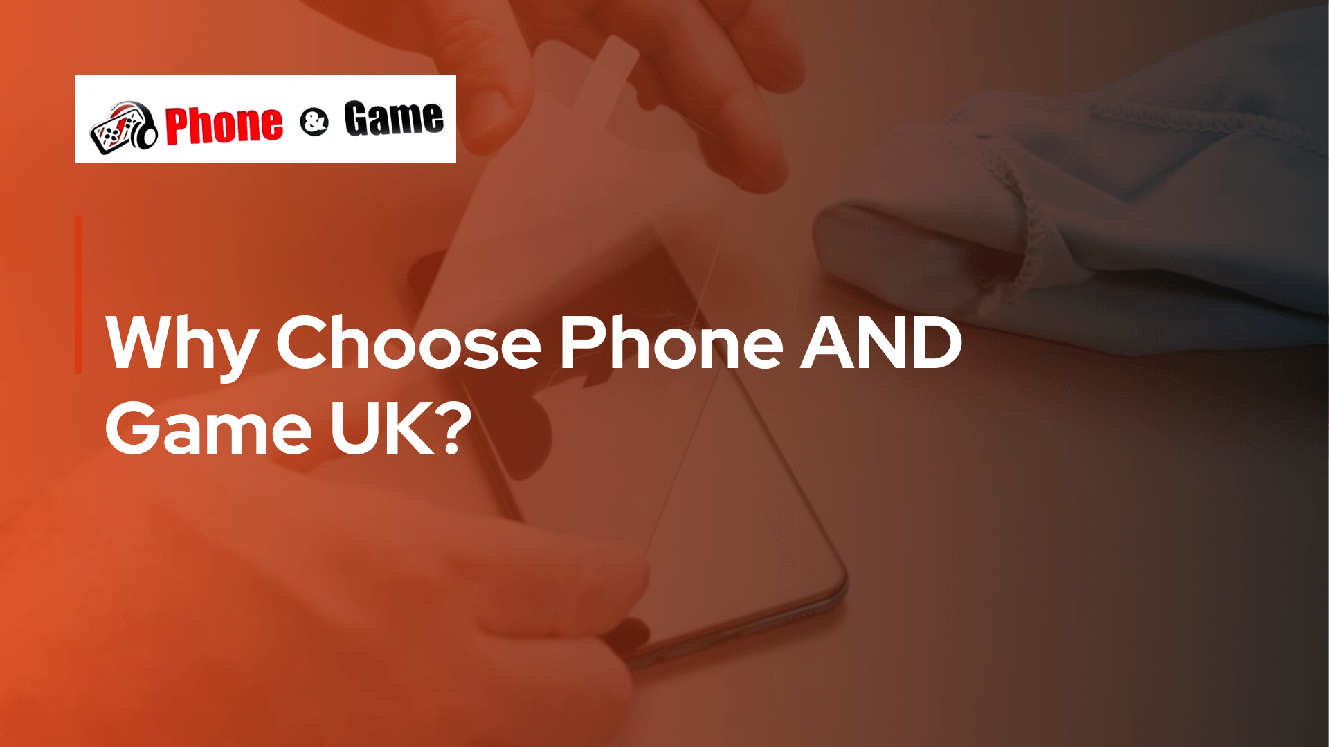 Why Choose Phone AND Game UK?