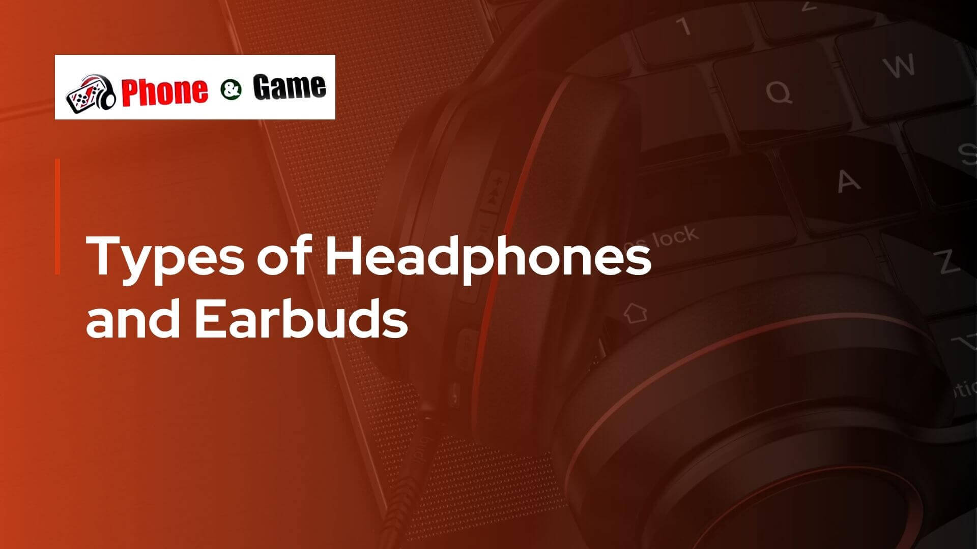 Types of Headphones and Earbuds